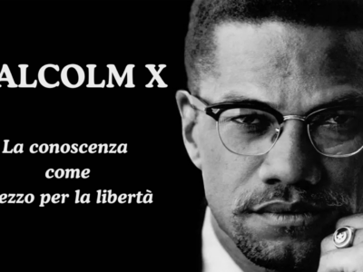 MALCOLM X – LA CONOSCENZA COME MEZZO PER LA LIBERTÀ